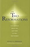 The Two Reformations: The Journey from the Last Days to the New World