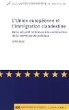 L Union européenne et l immigration clandestine : De la sécurité intérieure à la construction de la communauté politique