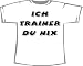 Ich Trainer, du nix; T-Shirt weiß