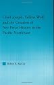 Chief Joseph, Yellow Wolf and the Creation of Nez Perce History in the Pacific Northwest