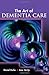 The Art of Dementia Care
