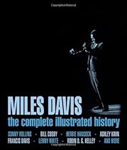 Miles Davis: The Complete Illustrated History Miles Davis: The Complete Illustrated History
