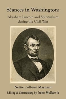 sйances in washington: abraham lincoln and spiritualism during the civil war (kindle edition) - nettie colburn maynard and irene mcgarvie