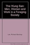 The !Kung San : men, women and work in a foraging society