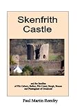 Skenfrith Castle : and the families of Fitz Osbern, Ballon, Fitz Count, Burgh and Braose and Plantagenet of Grosmont