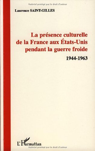 La présence culturelle de la France aux Etats-Unis pendant la guerre froide : 1944-1963