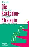 Die Kaskaden-Strategie: Wie Sie mehr aus sich und Ihrem Geld machen. Für Einsteiger in die Finanzwelt
