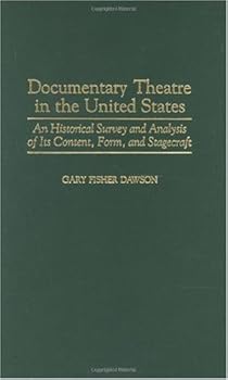 documentary theatre in the united states: an historical survey and analysis of its content. form. and stagecraft (contributions in drama and theatre studies) - gary fisher dawson