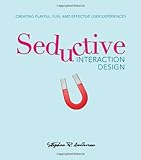 Seductive Interaction Design: Creating Playful, Fun, and Effective User Experiences (Voices That Matter)