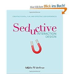 Seductive Interaction Design: Creating Playful, Fun, and Effective User Experiences (Voices That Matter)