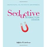 Seductive Interaction Design: Creating Playful, Fun, and Effective User Experiences (Voices That Matter)