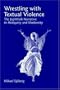 Wrestling with Textual Violence: The Jephthah Narrative in Antiquity and Modernity (Bible in the Modern World)