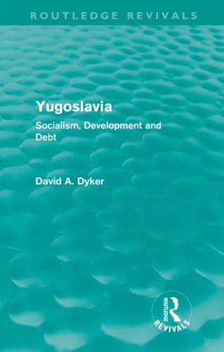 Yugoslavia (Routledge Revivals): Socialism, Development and Debt