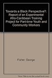Towards a black perspective? : report of an experimental Afro-Caribbean training project for part-time youth and community workers