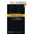 Topologie: Zur Raumbeschreibung in den Kultur- und Medienwissenschaften