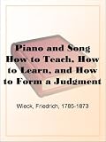 Piano and Song How to Teach, How to Learn, and How to Form a Judgment of Musical Performances