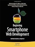 Beginning Smartphone Web Development: Building Javascript, CSS, HTML and Ajax-Based Applications for iPhone, Android, Palm Pre, Blackberry, Windows Mobile and Nokia S60