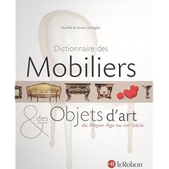 Dictionnaire des Mobiliers et des Objets d'art : Du Moyen Age au XXIe si�cle