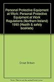 Personal protective equipment at work : Personal protective equipment at work regulations (Northern Ireland) 1993 Safety & Welfare) Regulations (Northern Ireland) 1993 : guidance on regulations