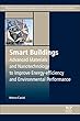 Smart Buildings: Advanced Materials and Nanotechnology to Improve Energy-Efficiency and Environmental Performance (Woodhead Publishing Series in Civil and Structural Engineering)