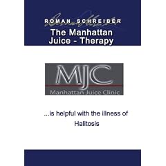 The Manhattan Juice-Therapy . . . is helpful with the illness of Halitosis: English... by Dr. Roman Schreiber