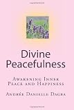 Divine Peacefulness: Awakening Inner Peace And Happiness
