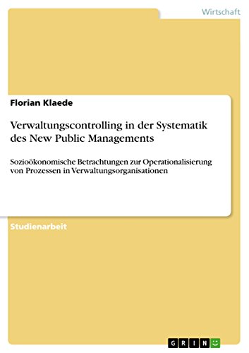 Verwaltungscontrolling in der Systematik des New Public Managements: Sozioökonomische Betrachtungen zur Operationalisierung von Prozessen in Verwaltungsorganisationen (German Edition)