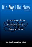 It's My Life Now: Starting Over After an Abusive Relationship or Domestic Violence, 2nd Edition