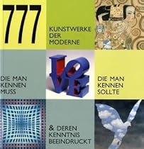 777 Werke der Modernen Kunst, die man kennen sollte