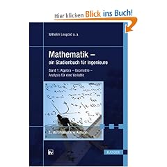 Mathematik - ein Studienbuch f�r Ingenieure: Band 1: Algebra - Geometrie - Analysis f�r eine Variable: Ein Studienbuch f�r Ingenieure. Algebra, Geometrie, Analysis f�r eine Variable