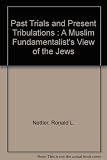 Past trials and present tribulations : a Muslim fundamentalist's view of the Jews