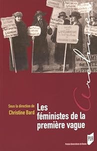 Les Feministes De La Premiere Vague Christine Bard Babelio
