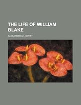 The life of William Blake The life of William Blake