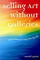 Selling Art Without Galleries: Toward Making a Living from Your Art