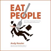 Eat People: An Unapologetic Plan for Entrepreneurial Success | [Andy Kessler]