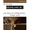 Es ist kein Geheimnis, wie man ein erfolgreicher Trader wird: It's not top secret