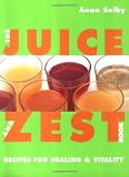 The Juice and Zest Book: Recipes for Healing and Vitality