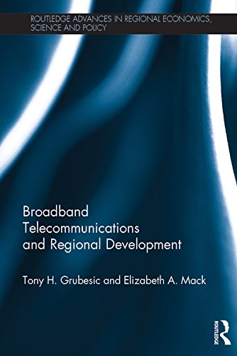 Broadband Telecommunications and Regional Development (Routledge Advances in Regional Economics, Science and Policy)