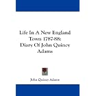 Life In A New England Town 1787-88: Diary Of John Quincy Adams by John Quincy Adams