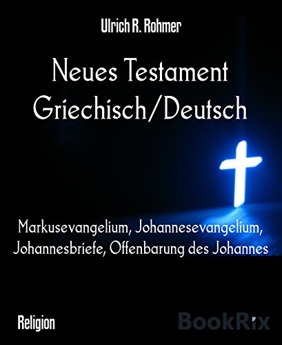 Neues Testament Griechisch/Deutsch: Markusevangelium, Johannesevangelium, Johannesbriefe, Offenbarung des Johannes (German Edition)