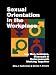 Sexual
Orientation
in
the
Workplace:
Gay
Men,
Lesbians,
Bisexuals,
and
Heterosexuals
Working
Together