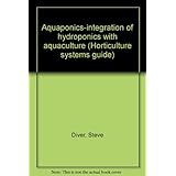 aquaponics integration of hydroponics with aquaculture horticulture systems guide