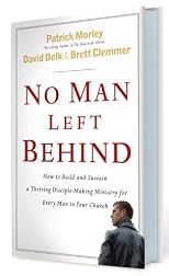 No Man Left Behind: How to Build and Sustain a Thriving, Disciple-Making Ministry for Every Man in Your Church