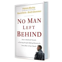 No Man Left Behind: How to Build and Sustain a Thriving Disciple-Making Ministry for Every Man in Your Church