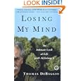 Losing My Mind : An Intimate Look at Life with Alzheimer's by Thomas DeBaggio