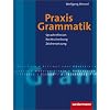 Praxis Grammatik. Sprachreflexion - Rechtschreibung - Zeichensetzung