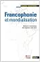 Francophonie et mondialisation - Histoire et institutions des origines � nos jours