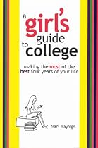 A Girl's Guide To College: Making the most of the best four years of your life