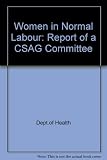Women in normal labour : report of a CSAG committee on women in labour, chaired by V R Tindall