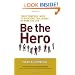 Be the Hero: Three Powerful Ways to Overcome Challenges in Work and Life